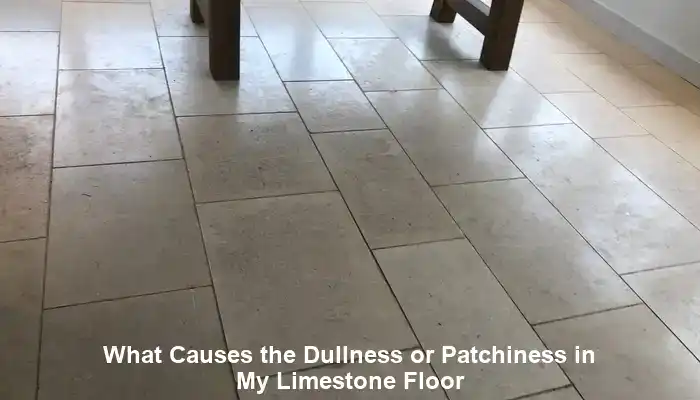 Dullness in Limestone Floors: Essential Causes Explained