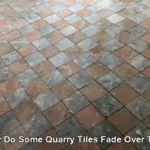 Quarry Tiles: Reasons for Fading Over Time